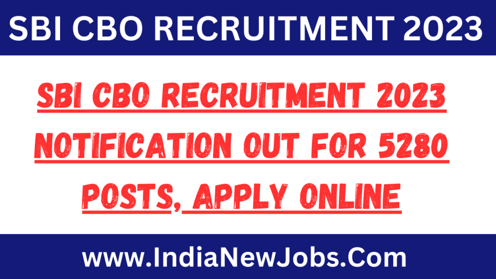 SBI CBO Recruitment 2023 Notification Out For 5280 Posts Apply Online