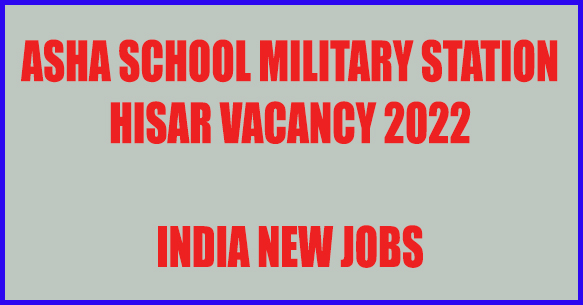 Asha School Military Station Hisar Vacancy 2022