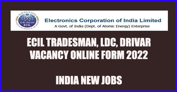 ECIL Tradesman LDC Driver Vacancy 2022