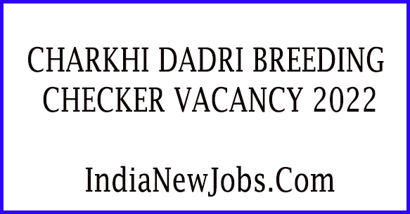 Charkhi Dadri Breeding Checker Vacancy 2022