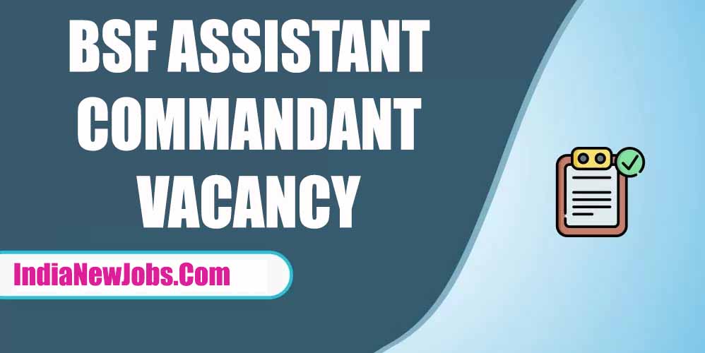 BSF Assistant Commandant Recruitment 2022 Notification and Apply Online