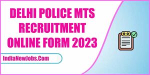 Delhi Police MTS Vacancy 2023 [811 Post]