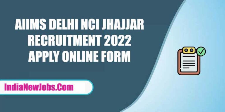 AIIMS Delhi NCI Jhajjar Recruitment 2022 Notification Apply Online