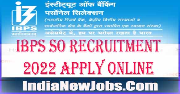 IBPS SO Recruitment 2022 710 Post Notification Apply Online