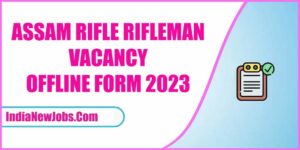 Assam Rifles Rifleman Recruitment 2023 Notification Apply Offline