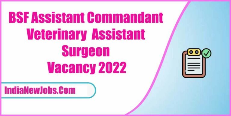 BSF Assistant Commandant Veterinary Assistant Surgeon Vacancy 2022