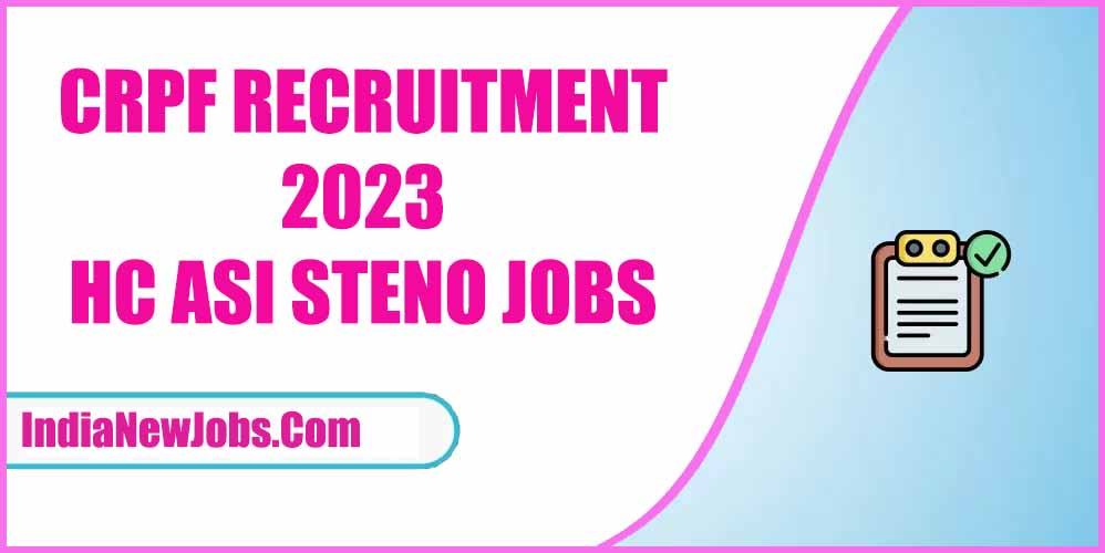 CRPF HC ASI Steno Recruitment 2023 Notification Apply Online