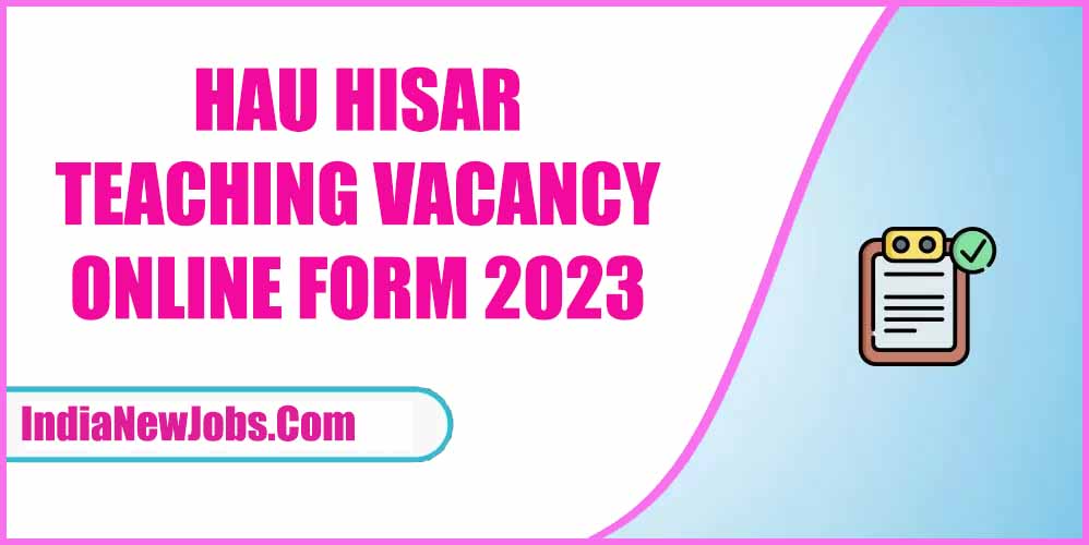 HAU Hisar Teaching Vacancy 2023 Notification Apply Online
