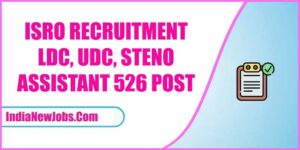 ISRO Recruitment 2022-23 LDC UDC Steno 526 Post