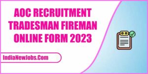 AOC Recruitment 2023 Tradesman Fireman [1793 Post]
