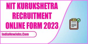 NIT Kurukshetra Recruitment 2023 Online Form