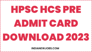 HPSC HCS Admit Card 2023 Download