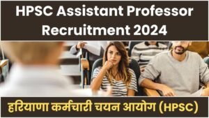 HPSC Assistant Professor Vacancy 2024 [3800 Post] Notification