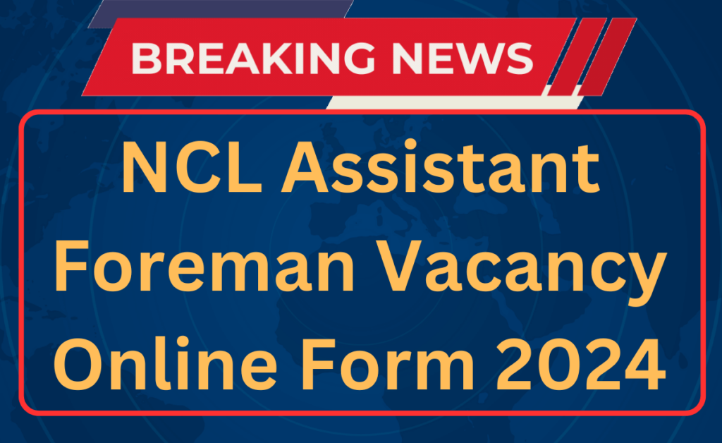 NCL Assistant Foreman Recruitment 2024 Online Form