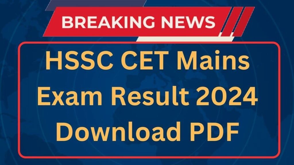 HSSC CET Mains Exam Result 2024 Updated Download PDF