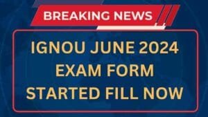 IGNOU June 2024 Exam Form Fill Now