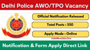 Delhi Police AWO TPO Vacancy 2025 Notification OUT For 550 Posts Apply Online