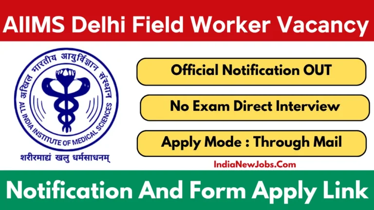 AIIMS Delhi Field Worker Recruitment 2025 Notification And Application Form