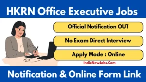HKRN Office Executive Vacancy 2025 Notification And Apply Online Form