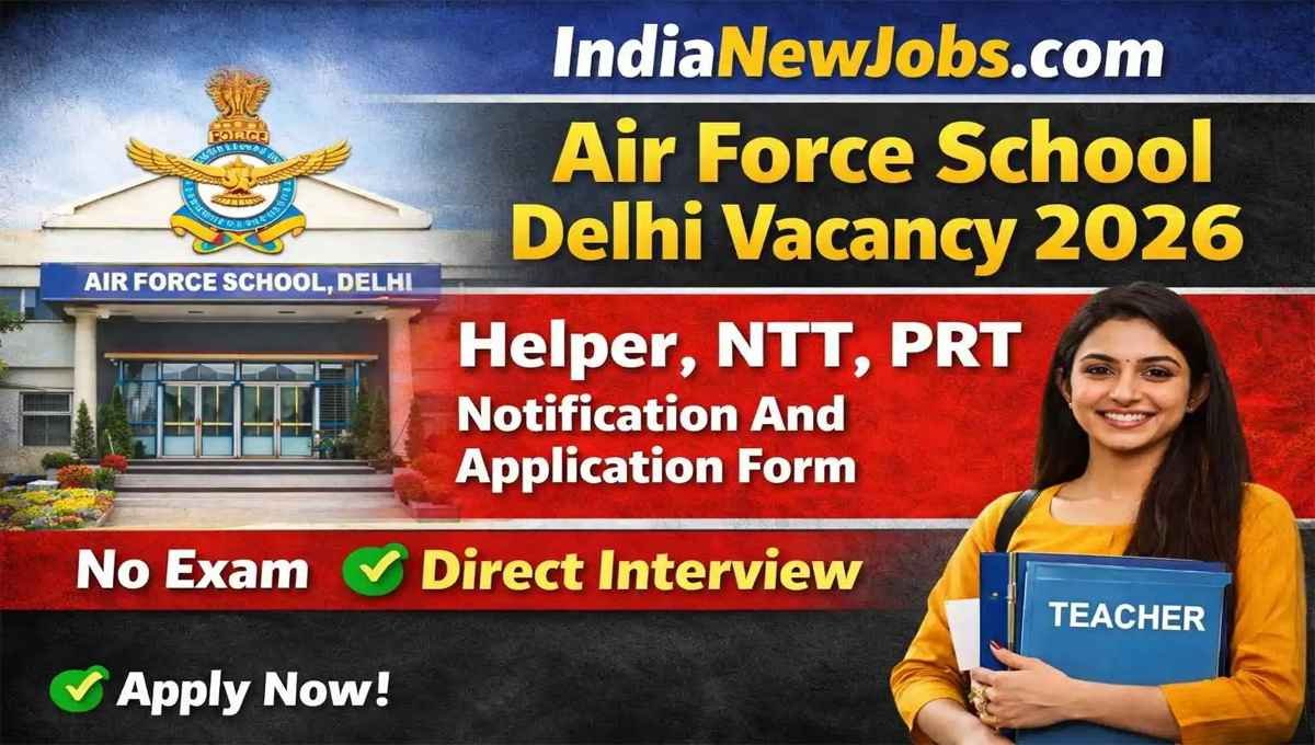 Air Force School Delhi Vacancy 2026 Helper, NTT, PRT Notification And Application Form