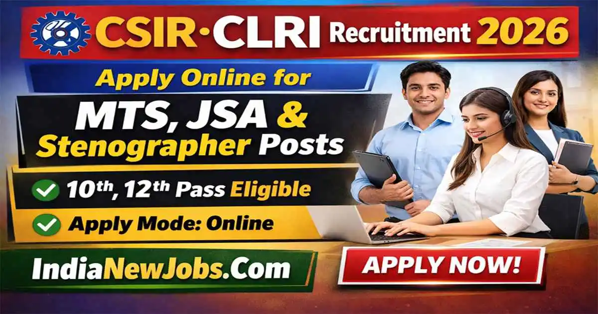 CSIR CLRI Recruitment 2026 – Apply Online for MTS, JSA & Stenographer Posts