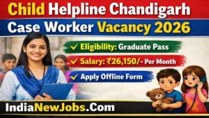 Child Helpline Chandigarh Case Worker Vacancy 2026 – Offline Form