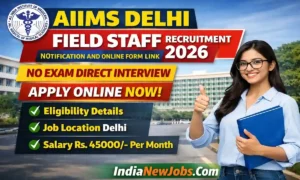 AIIMS Delhi Field Staff Recruitment 2026
