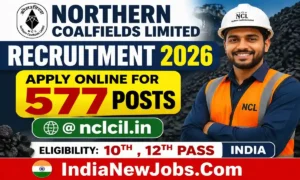 Northern Coalfields Limited Recruitment 2026, Apply Online for 577 Posts @ nclcil.in