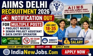 AIIMS Delhi Recruitment 2026 Notification Out For Project Nurse, Senior Project Assistant & Data Entry Operator Posts