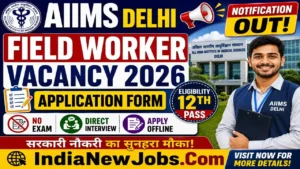 AIIMS Delhi Field Worker Vacancy 2026